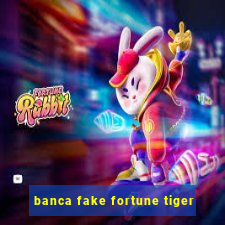 banca fake fortune tiger